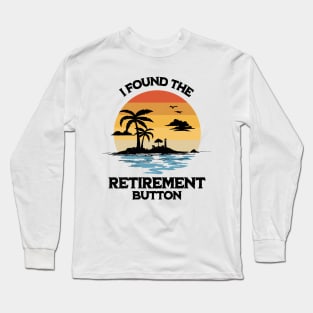 I Found The Retirement Button Summer Retirement Long Sleeve T-Shirt